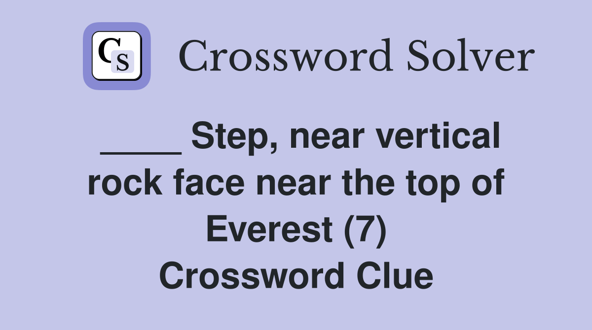 Step, near vertical rock face near the top of Everest (7) Crossword